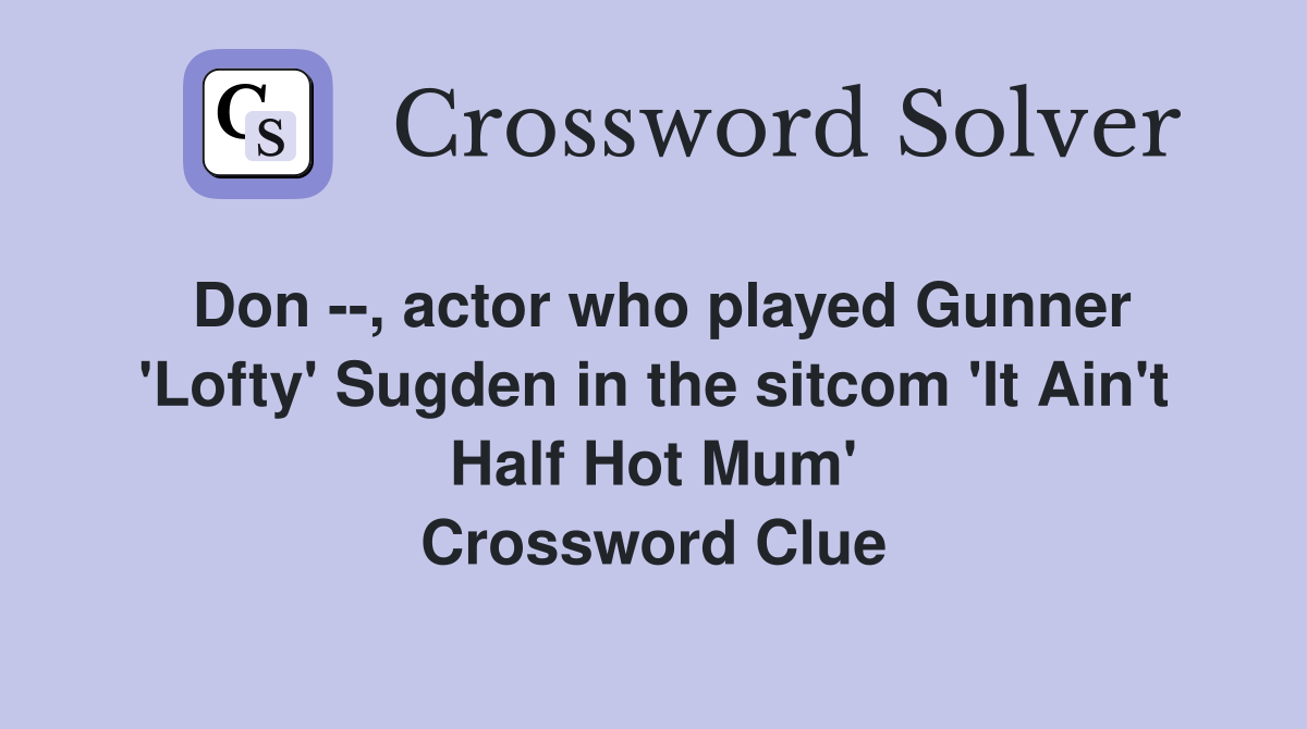 Don , actor who played Gunner 'Lofty' Sugden in the 'It Ain't